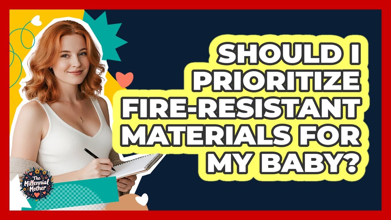 Should I Prioritize Fire-Resistant Materials For My Baby?