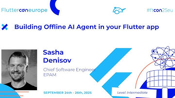 Building Offline AI Agent in your Flutter app - Sasha Denisov | Fluttercon EU 2025