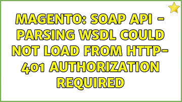 Magento: SOAP API - Parsing WSDL Could not load from HTTP- 401 Authorization Required