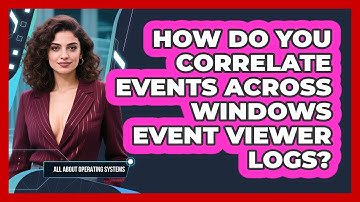 How Do You Correlate Events Across Windows Event Viewer Logs? - All About Operating Systems