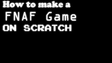 How to make a FNAF game on scratch - part 2