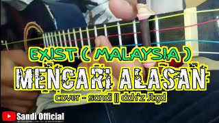 🔵EXIST ( MALAYSIA ) - MENCARI ALASAN COVER - SANDI || DAK'Z JTGD