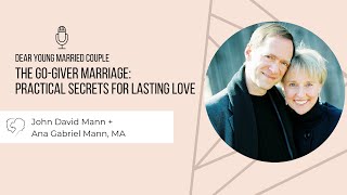The GO-GIVER Marriage: Practical Secrets for Lasting Love w/ John David Mann and Ana Gabriel Mann,MA