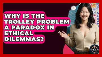 Why Is The Trolley Problem A Paradox In Ethical Dilemmas? - The Ethical Compass