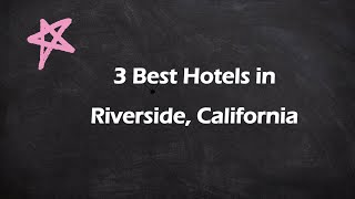 3 Best Hotels in Riverside, California | Lodging