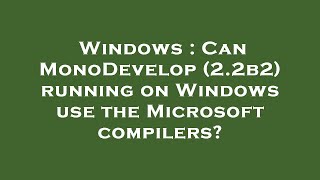 Windows : Can MonoDevelop (2.2b2) running on Windows use the Microsoft compilers