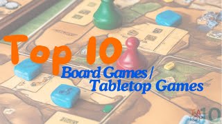 Top 10 Board Games / Tabletop Games