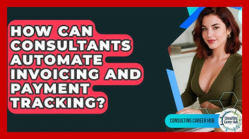How Can Consultants Automate Invoicing And Payment Tracking? - Consulting Career Hub