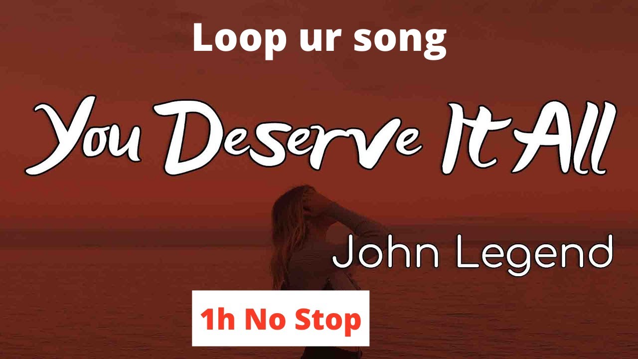 You Deserve It All - John Legend [1 hour loop]