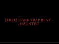 [Free] Dark Trap Beat ~ "Haunted"