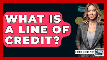 What Is A Line Of Credit? - CreditGuide360.com
