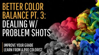Better Color Balance pt. 3: Dealing with Problem Footage