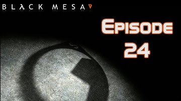 Black Mesa Source Playthrough Episode 24