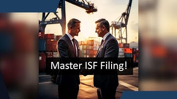 Master ISF Filing and Avoid Costly Import Errors!