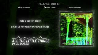 All The Little Things By Paul Dobbe Official Lyric Video