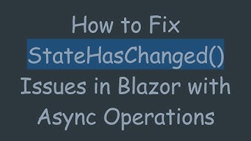 How to Fix StateHasChanged() Issues in Blazor with Async Operations