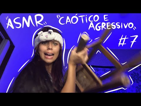 ASMR CAÓTICO E AGRESSIVO 7