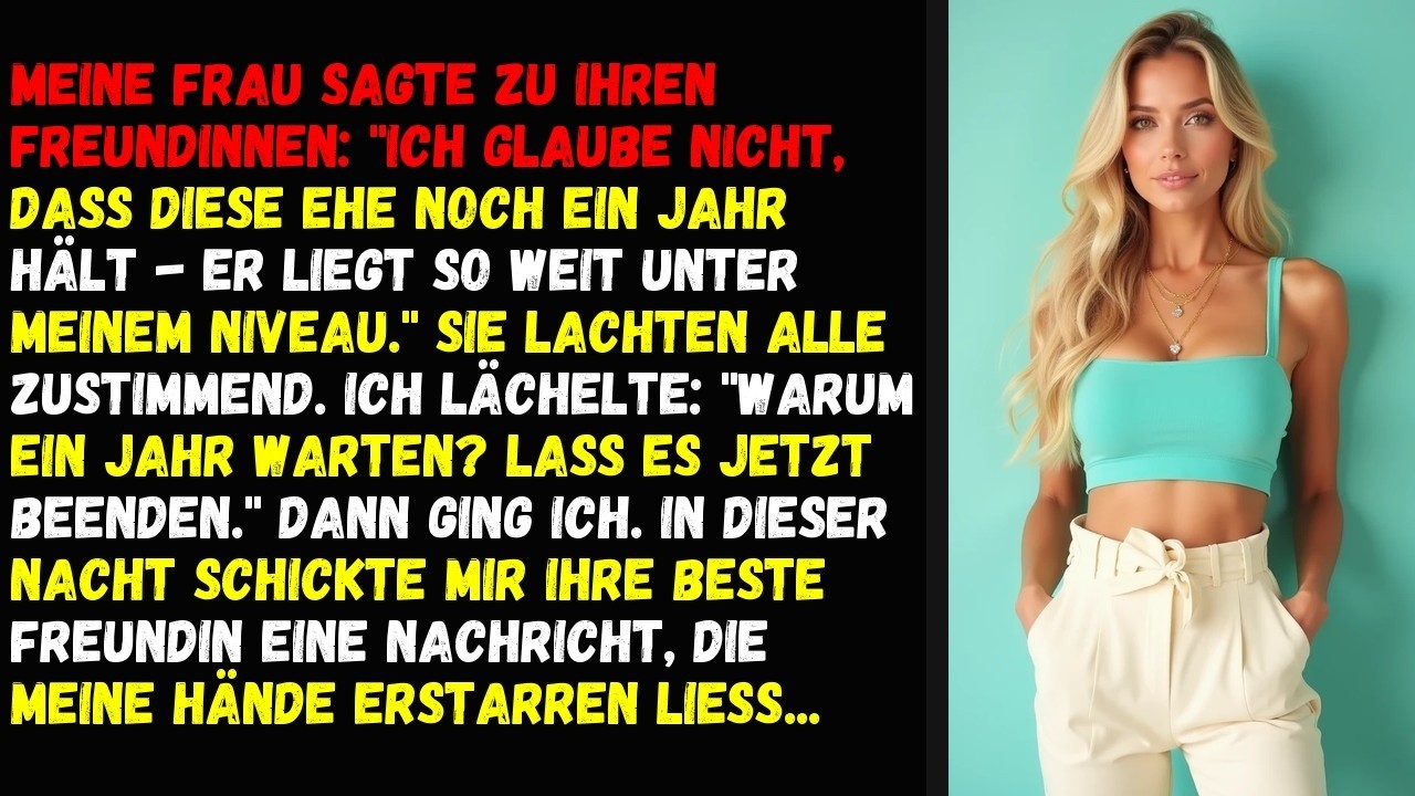 Meine Frau Sagte Zu Ihren Freundinnen: "Ich Glaube Nicht, Dass Diese Ehe Noch Ein Jahr Hält