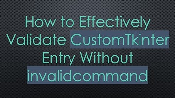 How to Effectively Validate CustomTkinter Entry Without invalidcommand