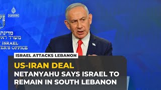 Netanyahu says Israel won’t leave occupied land in Lebanon