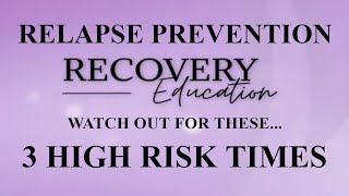 Relapse Prevention | 3 High Risk Times for Relapse ⌚⌚⌚