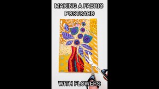 MAKING A FABRIC POSTCARD WITH FLOWERS - STEP BY STEP