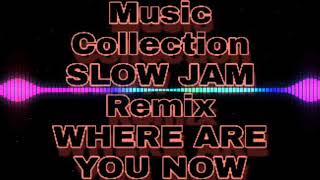 SLOW JAM REMIX |  MUSIC COLLECTION (WHERE ARE YOU NOW) Dj Charlie Remix
