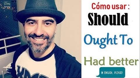 Cómo usar SHOULD, OUGHT TO, HAD BETTER en Inglés