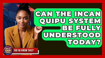 Can The Incan Quipu System Be Fully Understood Today? - Did Ya Know This