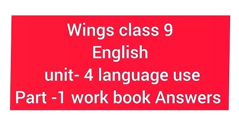Rainbow part 1 revised class 9 English unit -4 language use work book answers 2025