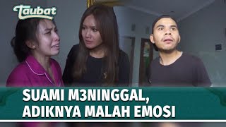 Download Lagu Dateng Ngabarin Suami M3ninggal, Adik Almarhum Suami Malah Marah-Marah! | Taubat Eps 89 (1/2) MP3