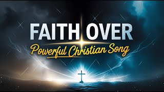 Faith Over Fear | Powerful Christian Song