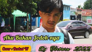 Dj Terbaru  // Aku Bukan Jodoh-nya // Cover ( Berkat W )