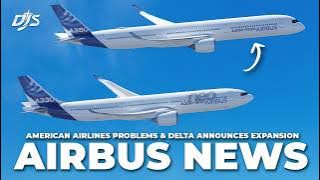 Airbus News, American Airlines Problems & Delta Announces Expansion