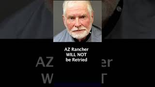 AZ Rancher Will NOT be Retried for Death of Mexican National - George Alan Kelly