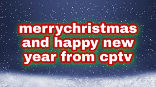 merry Christmas and Happy New year from cptv (RIP GRANDAD)