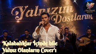 Yalnızım Dostlarım (Canlı Konser I) Aşık Olunacak Coverlar