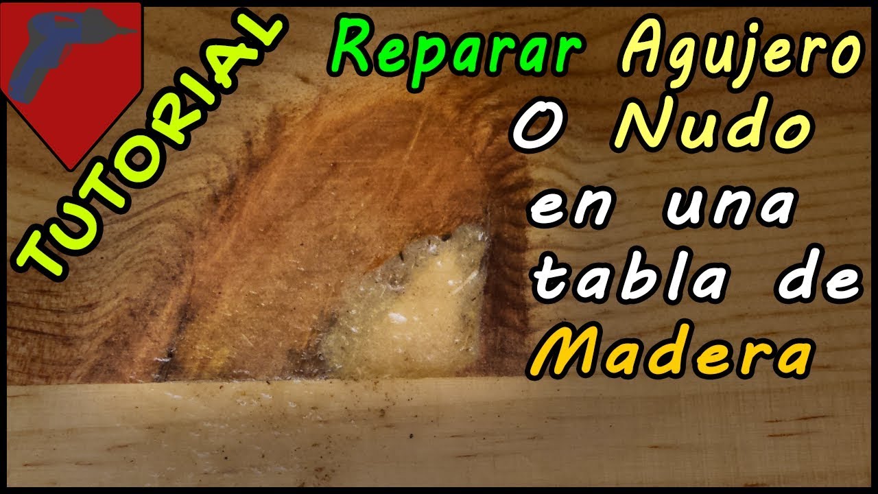 Tutorial Reparar Agujero (Nudo) en tabla de Madera YouTube
