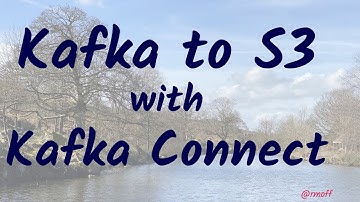 Kafka Connect in Action : S3 Sink