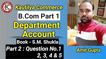 B.Com - Department Account | Question No.1, 2, 3, 4 & 5 | Book - S.M Shukla | Part 2