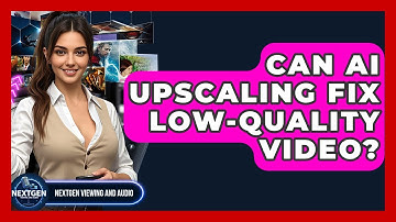 Can AI Upscaling Fix Low-Quality Video? - NextGen Viewing and Audio
