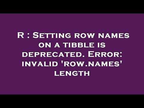 R : Setting row names on a tibble is deprecated. Error: invalid 'row.names' length