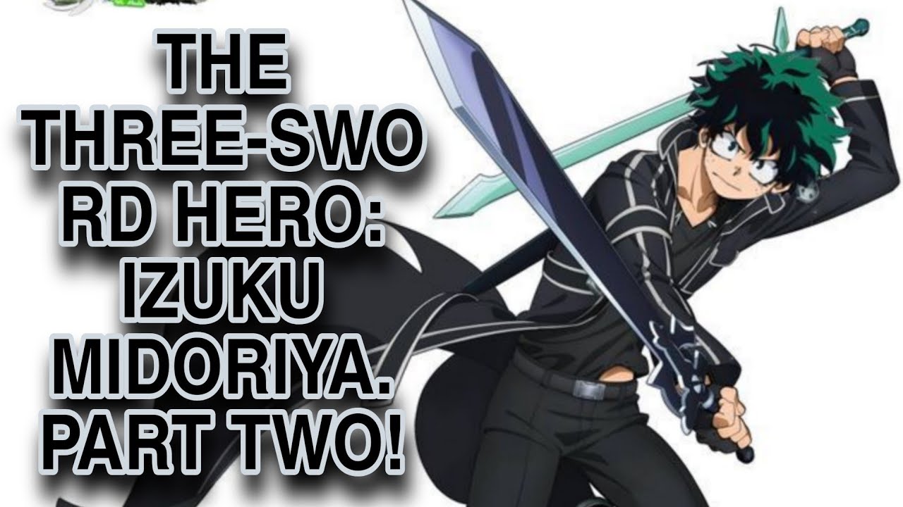 THE THREE-SWORD HERO: IZUKU MIDORIYA. PART TWO! 