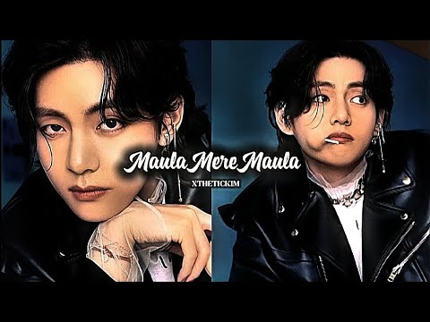 Maula Mere Maula × Taehyung FMV 🦋