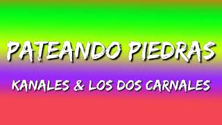 Kanales & Los Dos Carnales - Pateando Piedras (Letra\Lyrics)