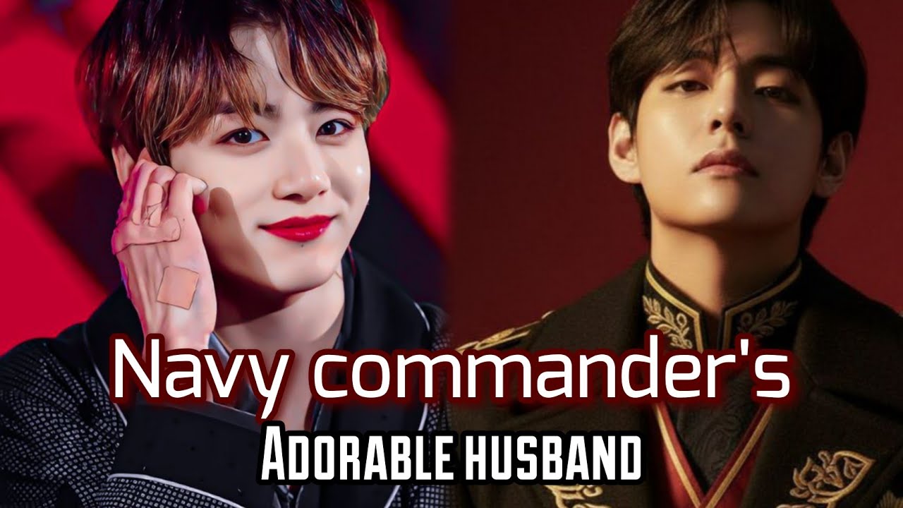 Navy commander's adorable husband ( Taekook oneshot ff top tae bottom koo) #taekookff #oneshot