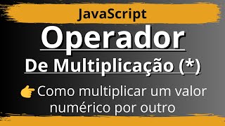 👉 JavaScript  -  Operador De Multiplicação (*) (Como Usar) | Seja Coder 👍