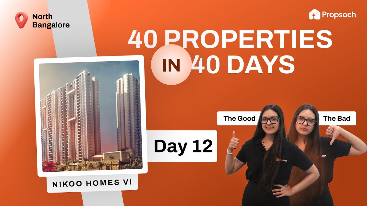 Nikoo VI Phase 2 Review | Bhartiya City Kogilu | Bangalore Real Estate | Day 12 PropScope