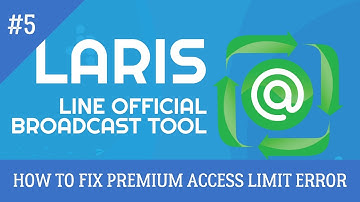 HOW TO FIX PREMIUM ACCESS LIMIT ERROR - LARIS Official Account Automation #5