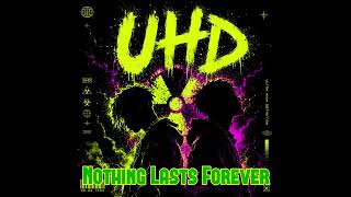 UHD - Nothing Lasts Forever I (Official Audio)